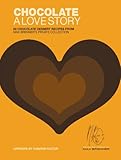 Chocolate: A Love Story: 65 Chocolate Dessert Recipes from Max Brenner's Private Collection