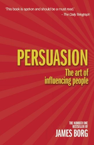 Persuasion: The Art Of Influencing People by Borg James (2004-07-01) Paperback, by Borg James