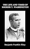 The Life and Times of Booker T. Washington