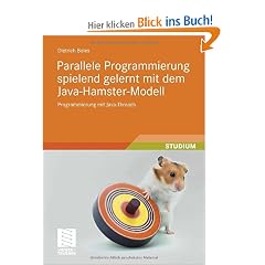 Parallele Programmierung spielend gelernt mit dem Java-Hamster-Modell: Programmierung mit Java-Threads