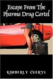Escape From The Pharma Cartel: My Life as a Member of the Pharmaceutical Drug Cartel