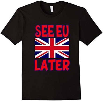 Men's Brexit, Leave Wins, See EU Later T Shirt - Britain UK Medium Black