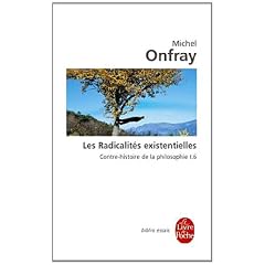 Contre-Histoire de la philosophie tome 6 : les radicalit�s existentielles
