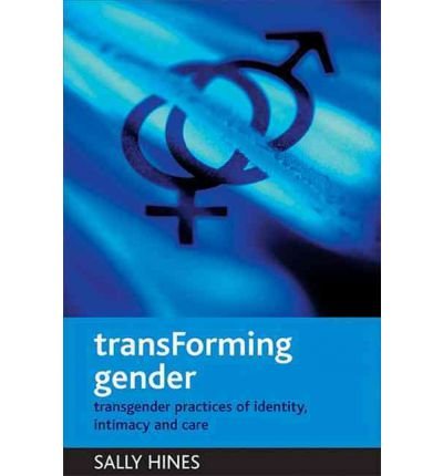 [(TransForming Gender: Transgender Practices of Identity, Intimacy and Care)] [Author: Sally Hines] published on (September, 2007)
