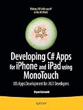 Developing C# Apps for iPhone and iPad using MonoTouch: iPhone OS Apps and Games Development for .NET Developers