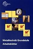 Produkt-Bild: Metalltechnik Grundstufe. Arbeitsbl&auml;tter: Unterrichtsbegleitende, f&auml;cher&uuml;bergreifende Aufgaben