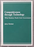 Competitiveness Through Technology: What Business Needs from Government