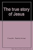 The true story of Jesus
