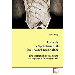 Aphasie - Sprachverlust im Erwachsenenalter: Eine theoretische Betrachtung mit eigenem Erfahrungsbericht