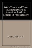 Work teams and team building : highlights of the literature