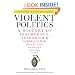 Violent Politics: A History of Insurgency, Terrorism, and Guerrilla War, from the American Revolution to Iraq
