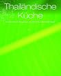 Thail�ndische K�che: Unwiderstehliche Rezeptideen mit Schritt-f�r-Schritt-Anleitung