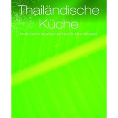 Thail�ndische K�che: Unwiderstehliche Rezeptideen mit Schritt-f�r-Schritt-Anleitung