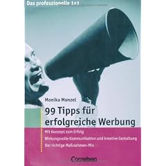Das professionelle 1 x 1: 99 Tipps f�r erfolgreiche Werbung: Mit Konzept zum Erfolg. Wirkungsvolle Kommunikation und kreative Gestaltung. Der richtige Ma�nahmen-Mix