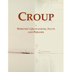 Croup: Webster's Quotations, Facts and Phrases by Icon Group International