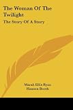 The Woman Of The Twilight: The Story Of A Story