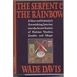 The Serpent and the Rainbow: A Harvard Scientist`s Astonishing Journey into the Secret Society of Haitian Voodoo, Zombis and Magic