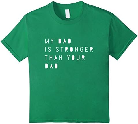 Kids Toddler Shirts for Boys / Girls: My dad is stronger than *** 4 Kelly Green