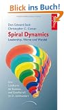 Spiral Dynamics - Leadership, Werte und Wandel: Eine Landkarte f�r das Business, Politik und Gesellschaft im 21. Jahrhundert
