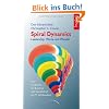 Spiral Dynamics - Leadership, Werte und Wandel: Eine Landkarte f�r das Business, Politik und Gesellschaft im 21. Jahrhundert