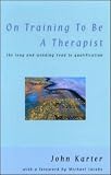 On Training To Be A Therapist
 The Long and Winding Road to Qualification,
John Karter