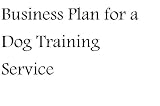 Business Plan for a Dog Training Service (Fill-in-the-Blank Business Plan for a Dog Training Service)