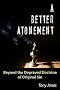 A Better Atonement: Beyond the Depraved Doctrine of Original Sin