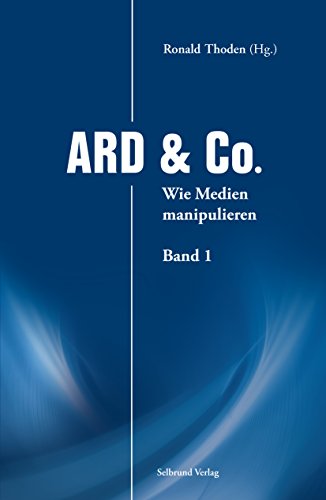 ARD & Co.: Wie Medien manipulieren (German Edition)