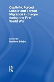 Captivity, forced labour and forced migration in Europe during the First World War