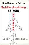 Radionics & The Subtle Anatomy Of Man
