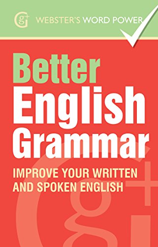 Webster's Word Power Better English Grammar: Improve Your Written and Spoken English (Geddes and Grosset Webster's Word Power)