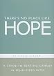 There's No Place Like Hope: A Guide to Beating Cancer in Mind-sized Bites