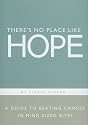 There's No Place Like Hope: A Guide to Beating Cancer in Mind-sized Bites