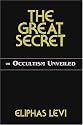 The Great Secret: Or Occultism Unveiled