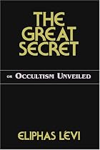 The Great Secret: Or Occultism Unveiled
