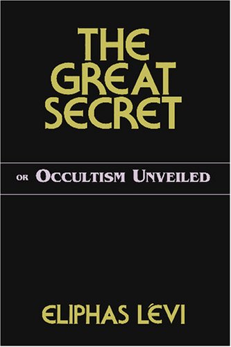 The Great Secret: Or Occultism Unveiled
