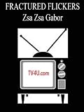 Fractured Flickers - Zsa Zsa Gabor guest