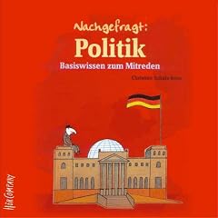 Nachgefragt: Politik [Tontr�ger] : Basiswissen zum Mitreden , ungek�rzte Lesung , mit Stichwortverzeichnis und wichtigen Adressen im Beiheft.