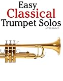 Easy Classical Trumpet Solos: Featuring music of Bach, Brahms, Pachelbel, Handel and other composers