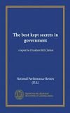 The best kept secrets in government (Vol-1): a report to President Bill Clinton