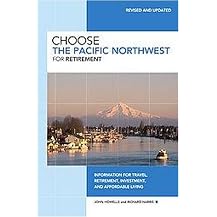 Choose the Pacific Northwest for Retirement (Information for Travel, Retirement, Investment, and Affordable Living) (Revised / Updated) (Paperback)