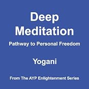 Deep Meditation: Pathway to Personal Freedom | [Yogani]