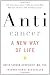 Anticancer: A New Way of Life Anticancer: A New Way of Life