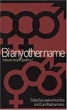 Bi Any Other Name: Bisexual People Speak Out