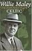 Willie Maley: The Man Who Made Celtic (Revealing History) (Revealing History (Hardcover))