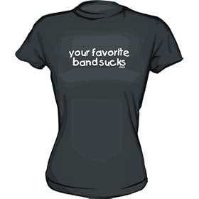 Buy Your Favorite Band Sucks Women's tee Shirt in 6 Colors Small thru XL made by 99 VOLTS now!