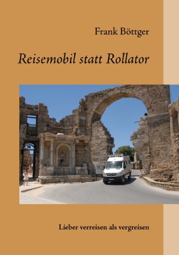 Reisemobil statt Rollator: lieber verreisen als vergreisen Reisemobil statt Rollator: lieber verreisen als vergreisen