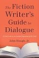The Fiction Writer's Guide to Dialogue: A Fresh Look at an Essential Ingredient of the Craft