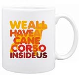 New  We All Have A Cane Corso Inside Us !  Mug Dog