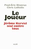 Le Joueur : J�r�me Kerviel, seul contre tous